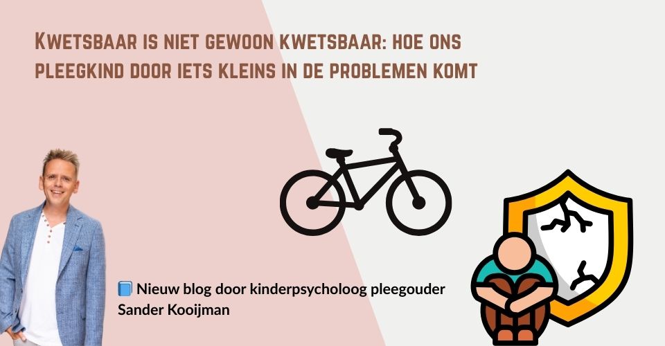 Kwetsbaar is niet gewoon kwetsbaar: hoe ons pleegkind door iets kleins in de problemen komt