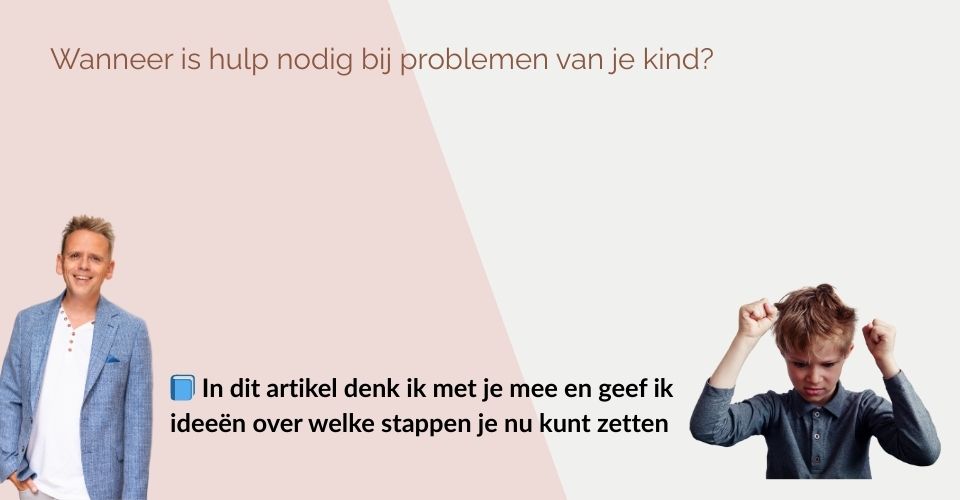 Wanneer is hulp nodig bij problemen van je kind?