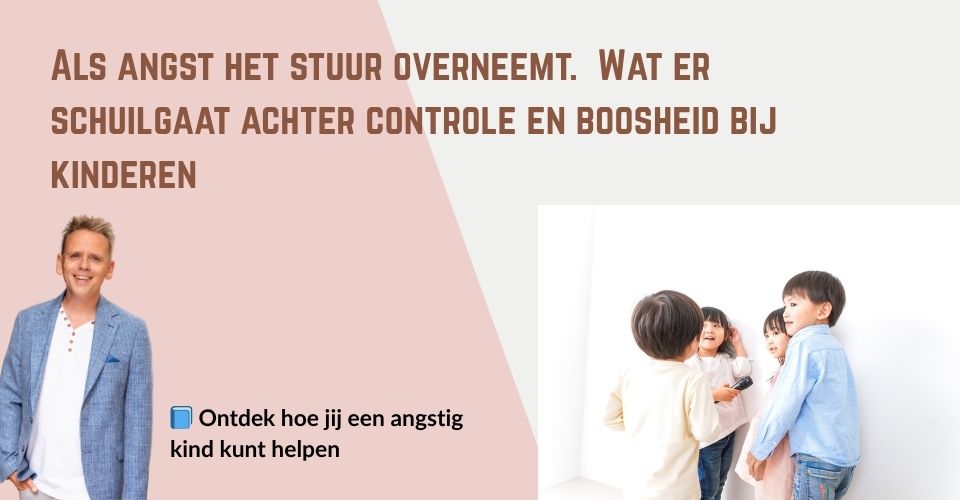 Als angst het stuur overneemt.  Wat er schuilgaat achter controle en boosheid bij kinderen