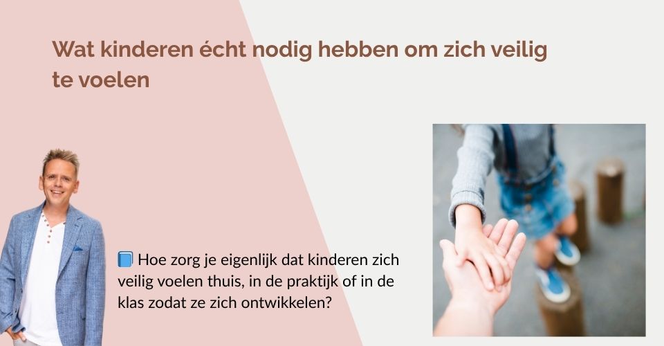 Wat kinderen écht nodig hebben om zich veilig te voelen